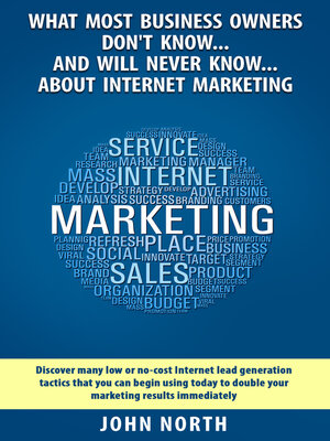 cover image of What Most Business Owners Don't Know...And Will Never Know...About Internet: Discover Many Low Cost or No Cost Internet Lead Generation Tactics